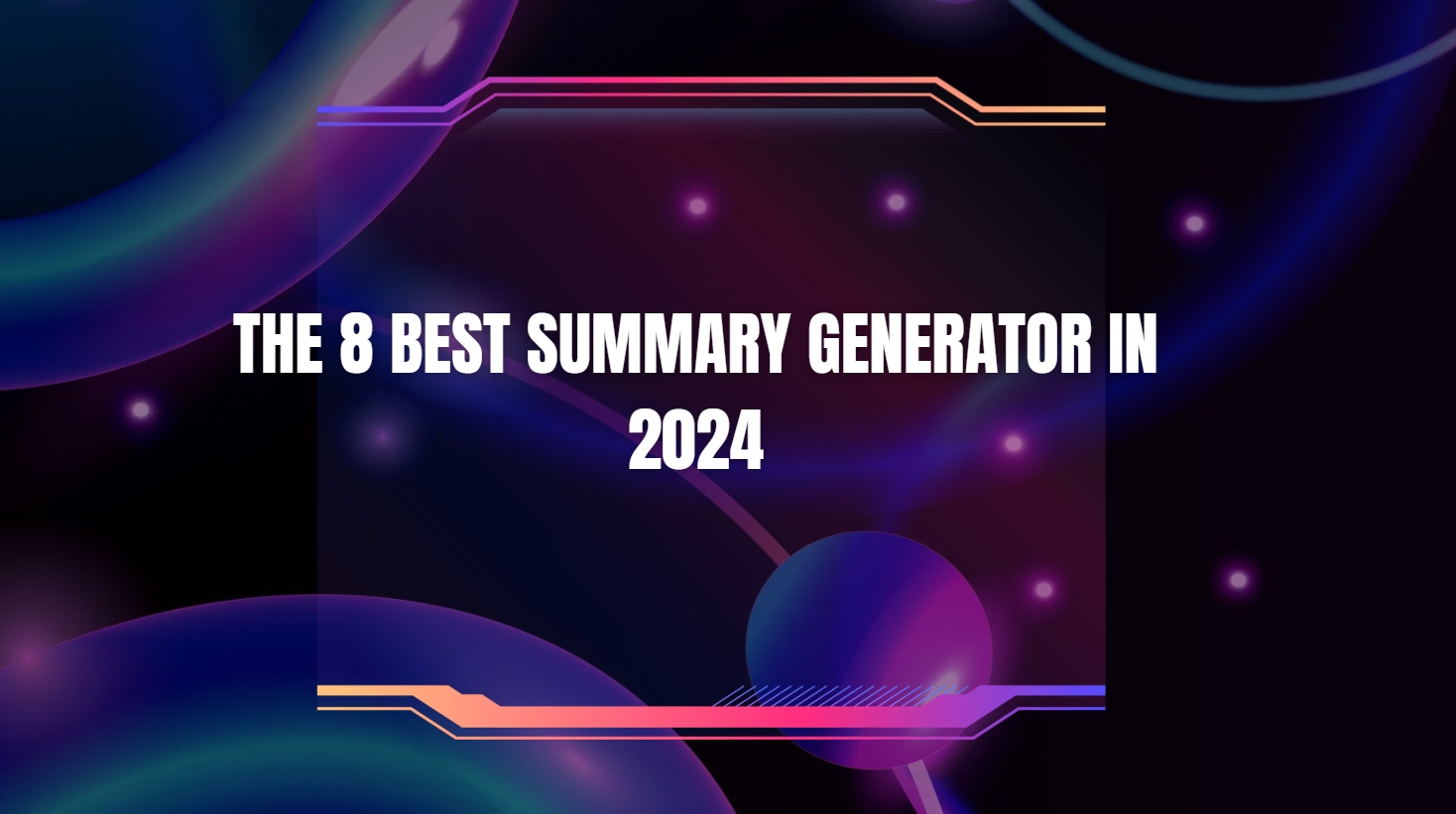 The 8 Best Summary Generator in 2024